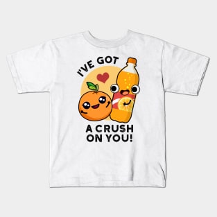 I've Got A Crush On You Funny Orange Pop Pun Kids T-Shirt